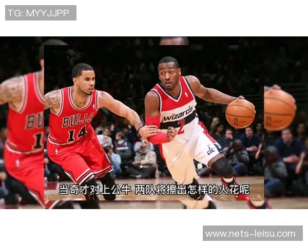 奇才与公牛激战篮球304场次期待精彩对决与精彩表现